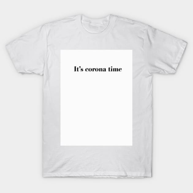 It's Corona Time T-Shirt by Hizat